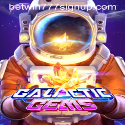 Exploring GalacticGems and Understanding Betwin777 Sign Up